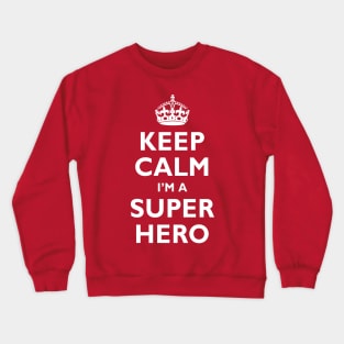 Keep Calm I'm a SUPER HERO! Crewneck Sweatshirt